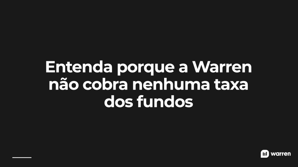 Entenda porque a Warren não cobra nenhuma taxa dos fundos, ilustração