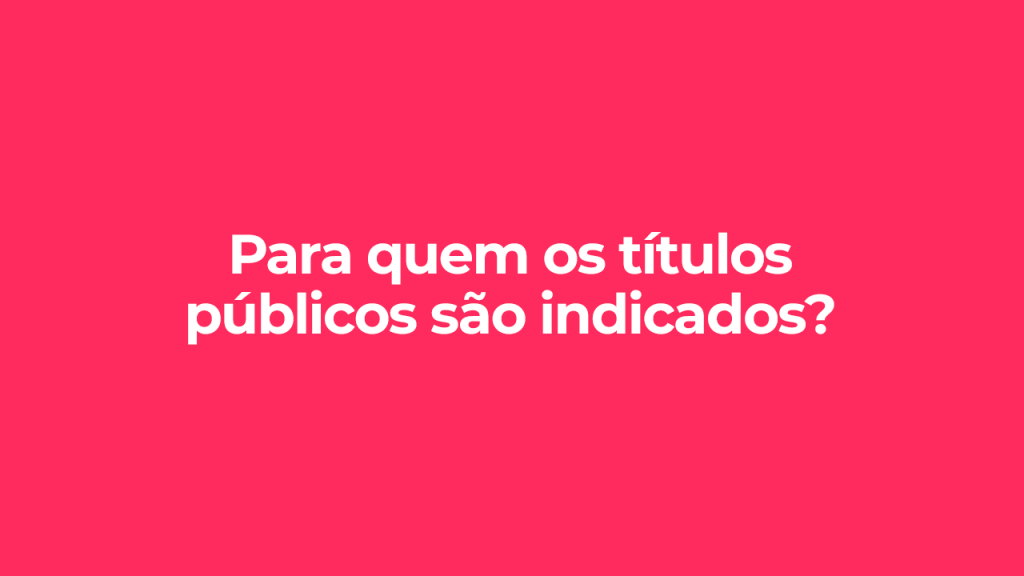 Para quem os títulos públicos são indicados, ilustração