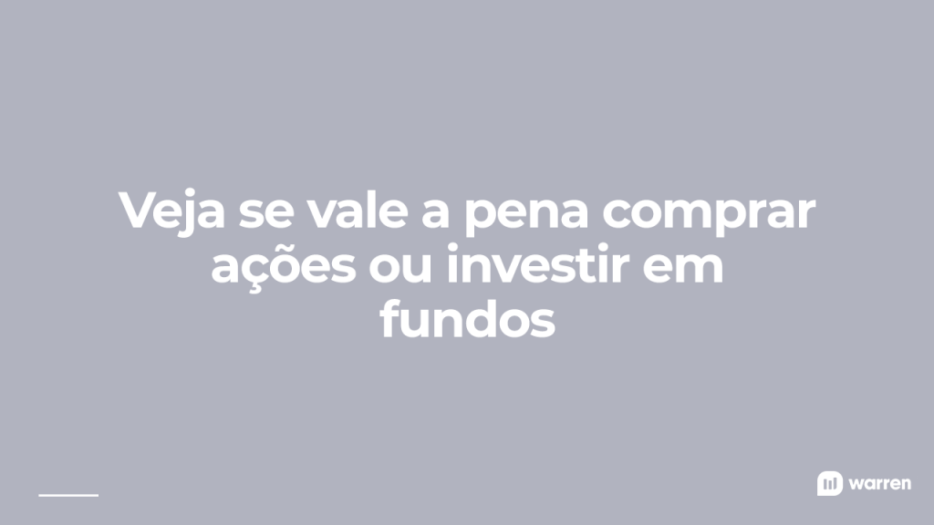 Veja se vale a pena comprar ações ou investir em fundos, ilustração