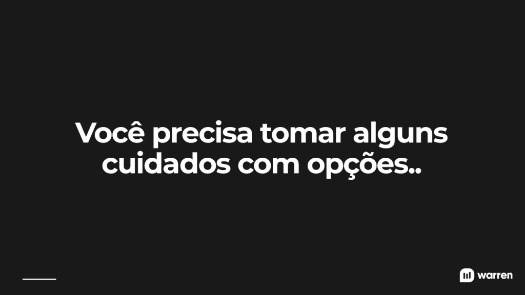 Você precisa tomar alguns cuidados com opções, ilustração