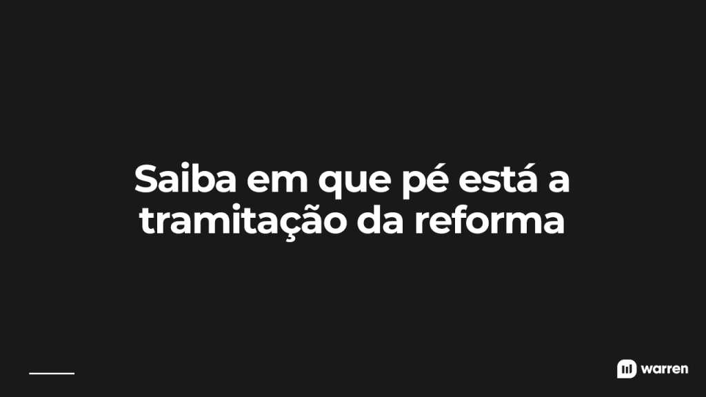 Saiba em que pé está a tramitação da reforma, ilustração