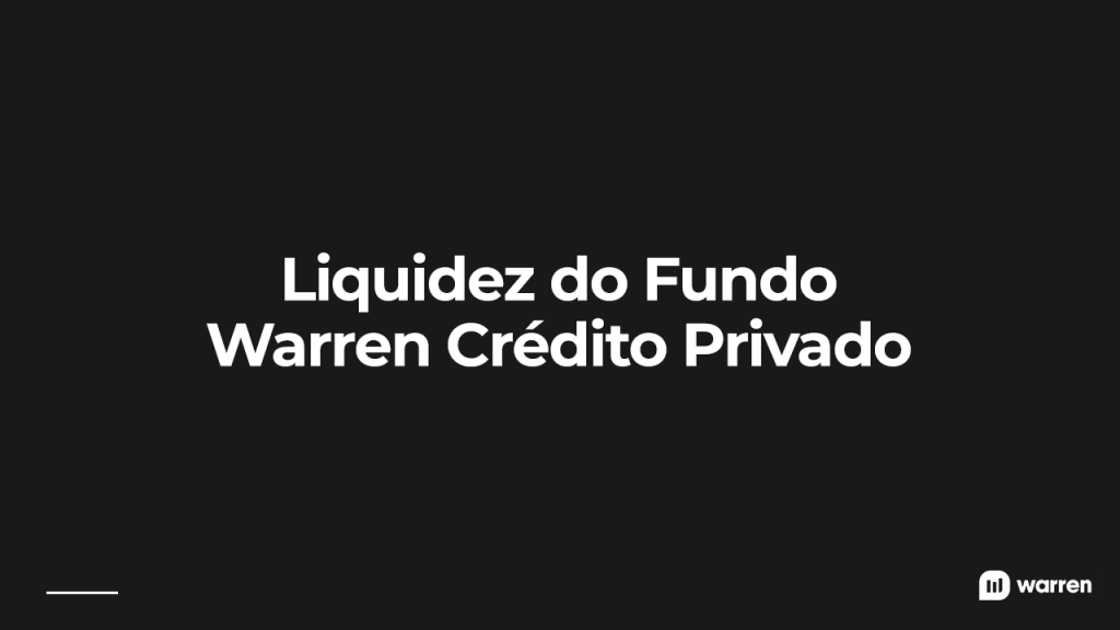 Liquidez do Fundo Warren Crédito Privado, ilustração
