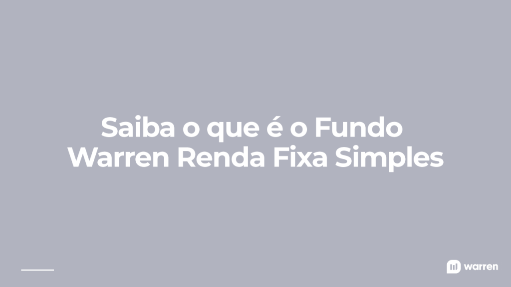 Saiba o que é o Fundo Warren Renda Fixa Simples