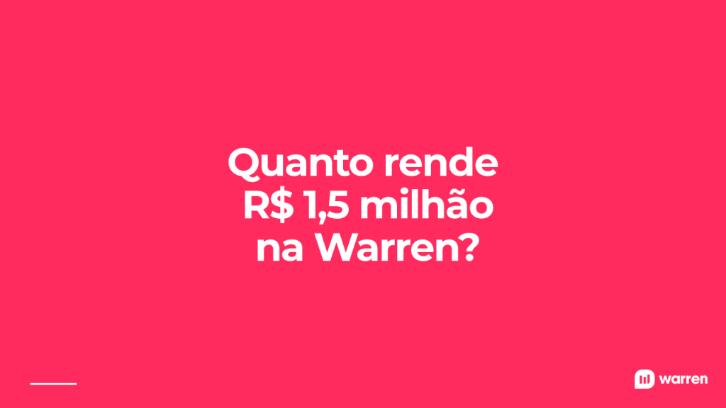 Quanto rende R$ 1,5 milhão na Warren? ilustração