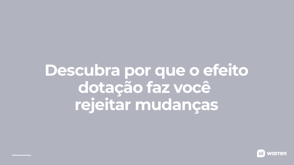Efeito dotação faz você rejeitar mudanças, ilustração