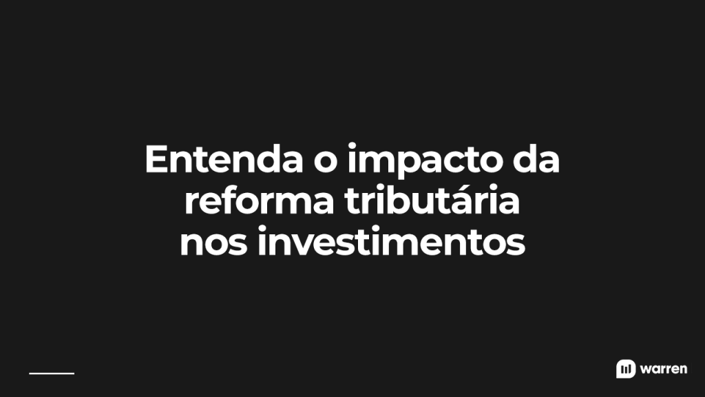 Como a reforma tributária pode afetar os investimentos, ilustração
