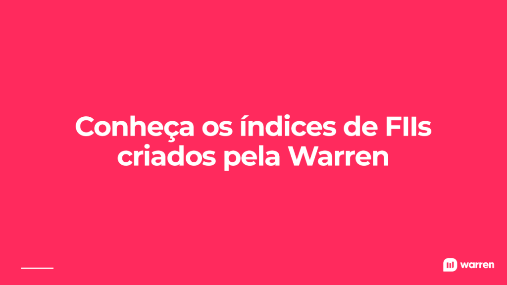 Quais são os índices de FIIs criados pela Warren, ilustração