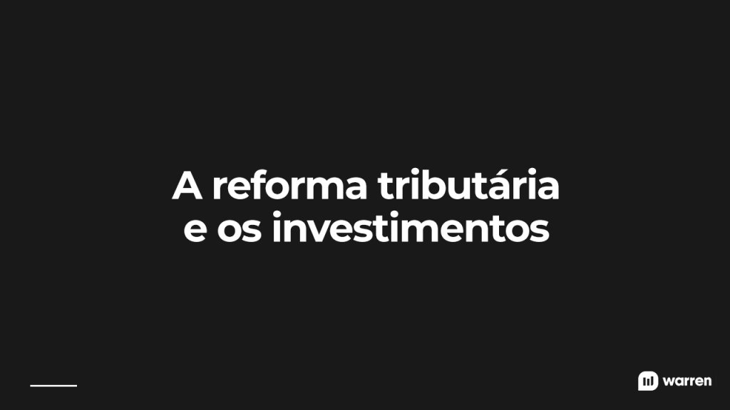 Como a proposta da reforma tributária afeta os investidores, ilustração