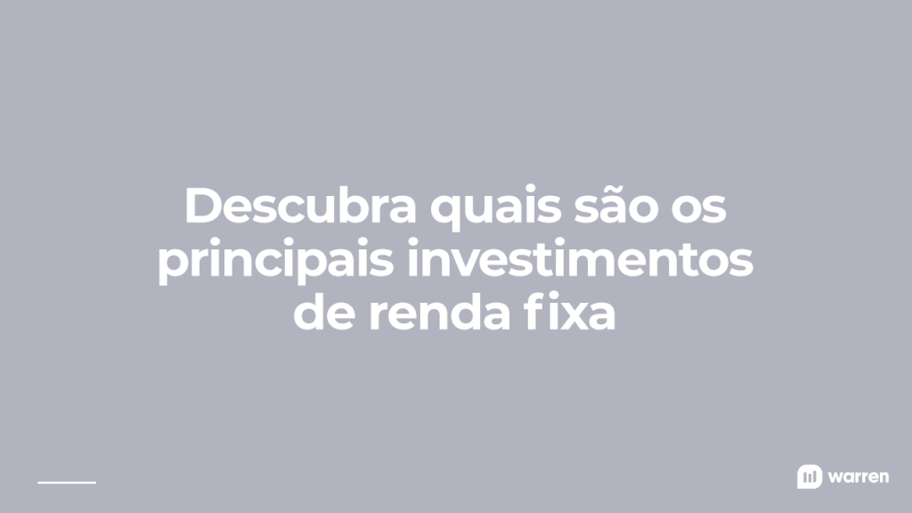 Quais são os principais investimentos em renda fixa, ilustração