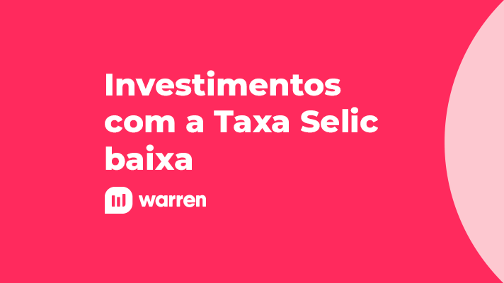 Investimentos com a Taxa Selic baixa, ilustração. 
