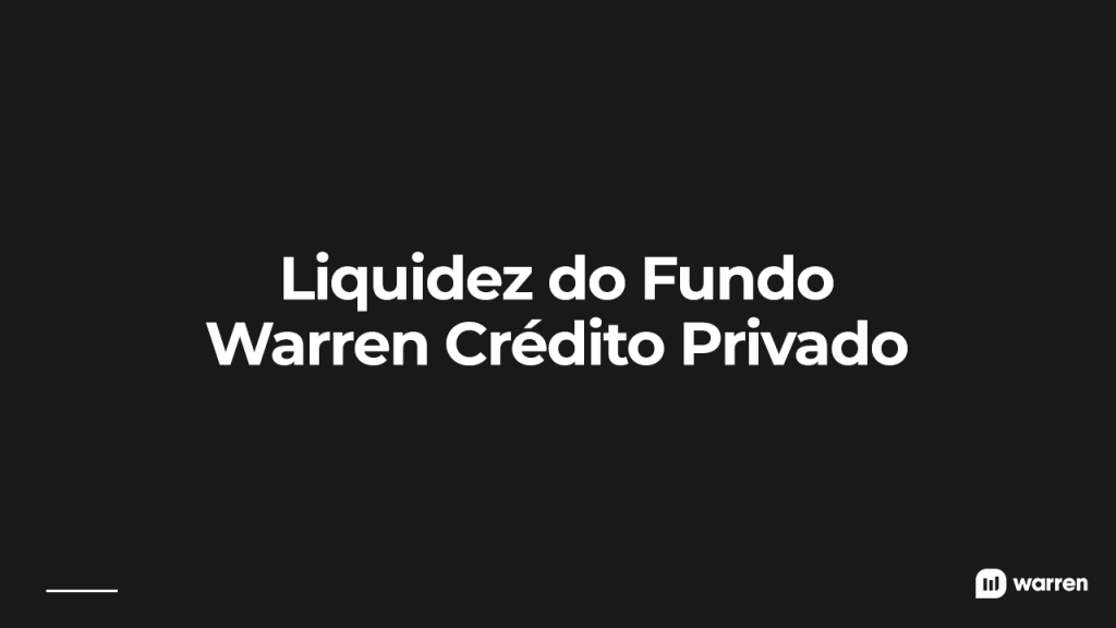 Liquidez do Fundo Warren Crédito Privado, ilustração 