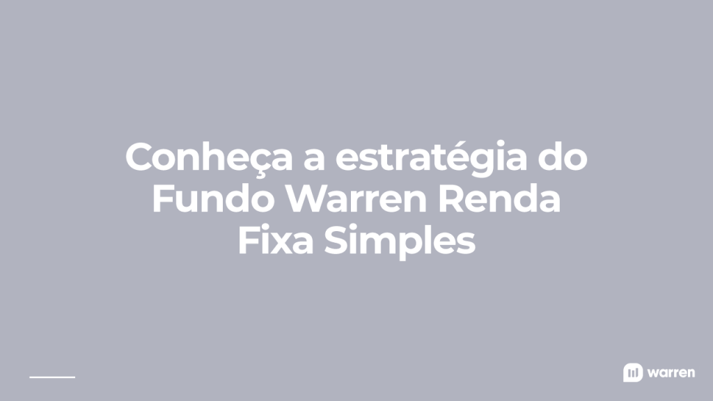 Conheça a estratégia do Fundo Warren Renda Fixa Simples